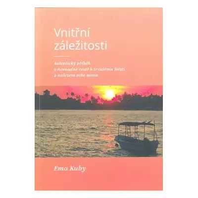 Vnitřní záležitosti : autentický příběh o nesnadné cestě k trvalému štěstí a nalezení sebe sama 