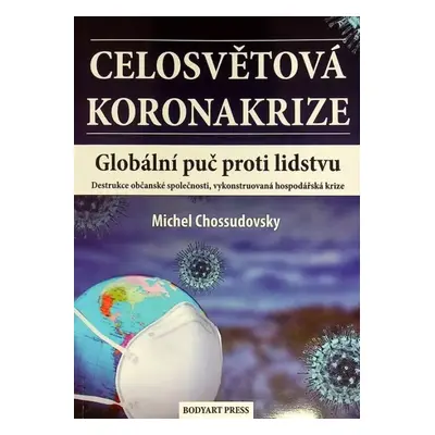 Celosvětová koronakrize : globální puč proti lidstvu : destrukce občanské společnosti, vykonstru