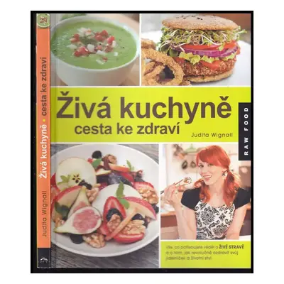 Živá kuchyně, cesta ke zdraví : vše, co potřebujete vědět o živé stravě a o tom, jak revolučně o