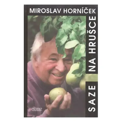 Saze na hrušce : vzpomínky nejen na dětství - Miroslav Horníček (2018, Nava)