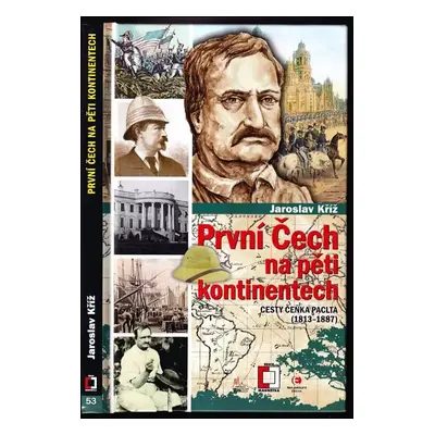 První Čech na pěti kontinentech : cesty Čeňka Paclta 1813-1887 - Jaroslav Kříž (2019, Epocha)