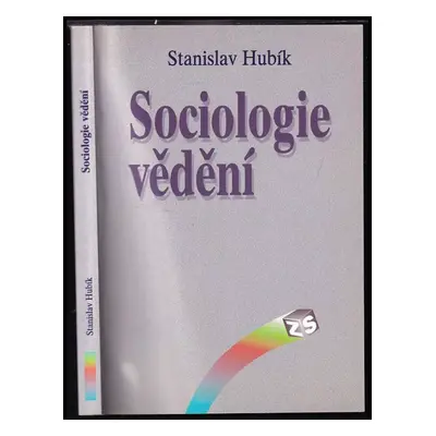 Sociologie vědění : základní koncepce a paradigmata - Stanislav Hubík (1999, Sociologické naklad