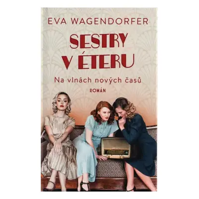 Sestry v éteru : na vlnách nových časů - Eva Wagendorfer (2023, Dobrovský s.r.o)