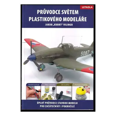 Průvodce světem plastikového modeláře : úplný průvodce stavbou modelu pro začátečníky i pokročil