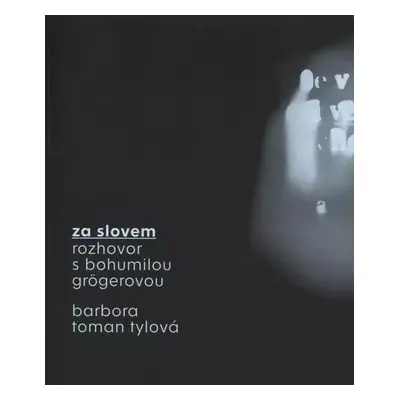 Za slovem : rozhovor s Bohumilou Grögerovou - Bohumila Grögerová, Barbora Toman Tylová (2015, Ak