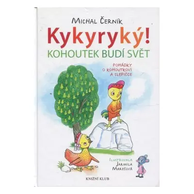 Kykyryký! : kohoutek budí svět : pohádky o kohoutkovi a slepičce - Michal Černík (2015, Knižní k