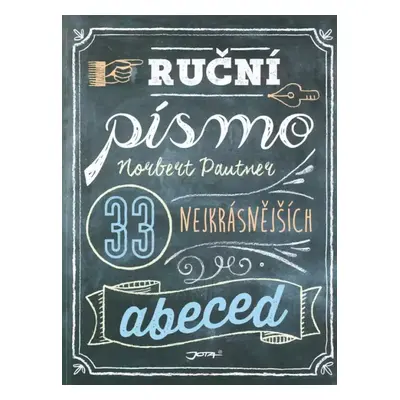 Ruční písmo : 33 nejkrásnějších abeced - Norbert Pautner (2018, Jota)