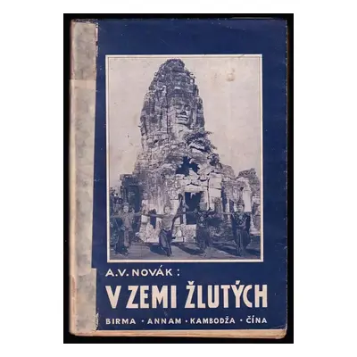 V zemi žlutých : črty z cest po Birmě, Annamu, Kambodži a Číně, návrat přes Sibiř - Václav Archi