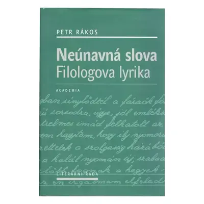 Neúnavná slova : filologova lyrika - Petr Rákos (2011, Academia)