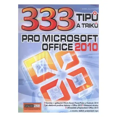 333 tipů a triků pro Microsoft Office 2010 - Karel Klatovský (2011, Computer Media)