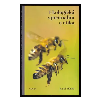 Ekologická spiritualita a etika - Karel Sládek (2019, Triton)