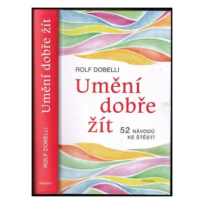 Umění dobře žít : 52 návodů ke štěstí - Rolf Dobelli (2022, Euromedia Group)