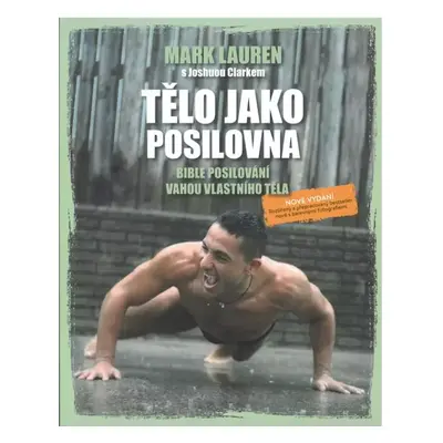 Tělo jako posilovna : bible posilování vahou vlastního těla - Mark Lauren, Joshua Clark (2019, T