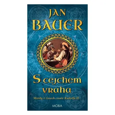 S cejchem vraha : mordy v časech císaře Rudolfa II - Jan Bauer (2023, MOBA)