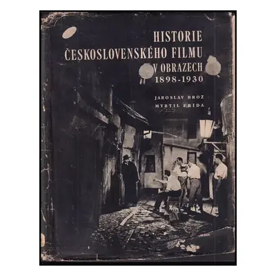 Historie československého filmu v obrazech : 1898-1930 - Jaroslav Brož, Myrtil Frída (1959, Orbi