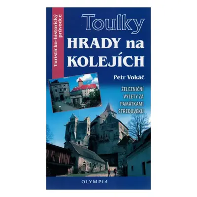 Hrady na kolejích : železniční výlety za památkami středověku - Petr Vokáč (2019, Olympia)