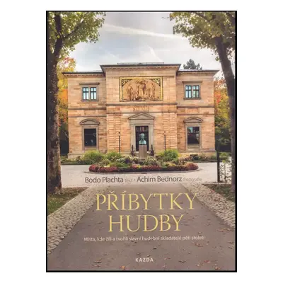 Příbytky hudby : místa, kde žili a tvořili slavní hudební skladatelé pěti století - Bodo Plachta