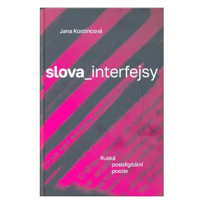 Slova_interfejsy : ruská postdigitální poezie - Jana Kostincová (2020, Pavel Mervart)