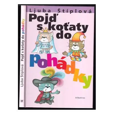 Pojď s koťaty do pohádky - Ljuba Štíplová (2008, Albatros)