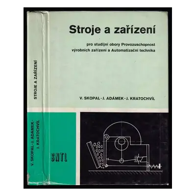 Stroje a zařízení : pro studijní obory provozuschopnost výrobních zařízení a automatizační techn