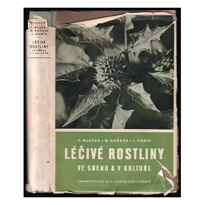Léčivé rostliny ve sběru a v kultuře : 6 obrazů v textu a 118 barvných tabulí - Zdeněk Blažek, J