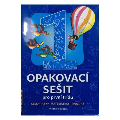 Opakovací sešit : pro první třídu : český jazyk, matematika, prvouka - Vlaďka Gregorková Vicjano