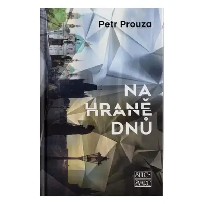 Na hraně dnů - Petr Prouza (2022, Šulc - Švarc)