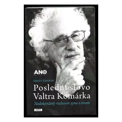 Poslední slovo Valtra Komárka : nedokončený rozhovor syna s otcem - Martin Komárek (2013, Práh)