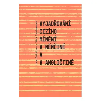 Vyjadřování cizího mínění v němčině a v angličtině - Jana Ondráková, Věra Tauchmanová (2021, Pav