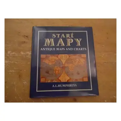 Staré mapy : Antique maps and charts - Arthur Lee Humphreys (1992, Kartografie)