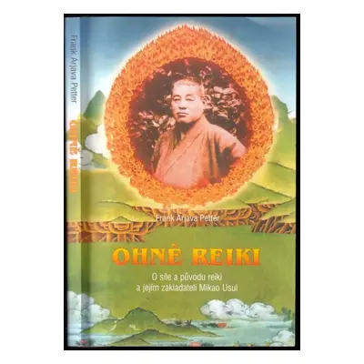 Ohně reiki : o síle a původu reiki a jejím zakladateli Mikao Usui - Frank Arjava Petter (2003, R