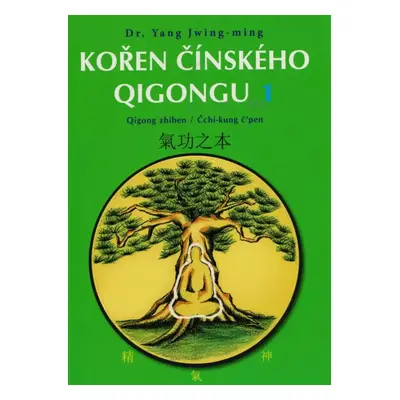 Kořen čínského qigongu : qigong zhiben = čchi-kung č'pen : (tajemství zdraví, dlouhověkosti a os