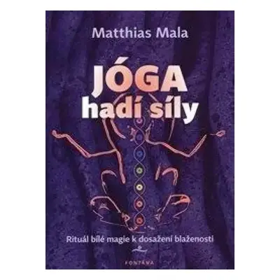 Jóga hadí síly : rituál bílé magie k dosažení blaženosti - Matthias Mala (2014, Fontána)