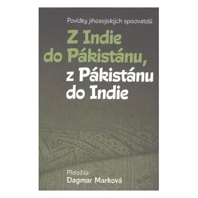 Z Indie do Pákistánu, z Pákistánu do Indie : povídky jihoasijských spisovatelů (2021, Pavel Merv