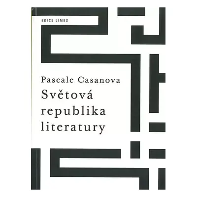 Světová republika literatury - Pascale Casanova (2012, Karolinum)