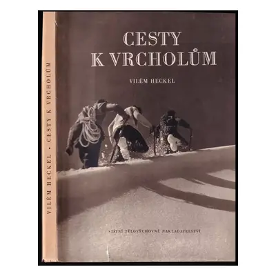 Cesty k vrcholům - Vilém Heckel (1956, Státní tělovýchovné nakladatelství)