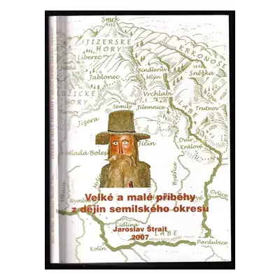 Velké a malé příběhy z dějin semilského okresu - Jaroslav Štrait (2007, OV KSČM)