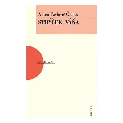 Strýček Váňa : výjevy z vesnického života ve čtyřech dějstvích - Anton Pavlovič Čechov (2019, Ar