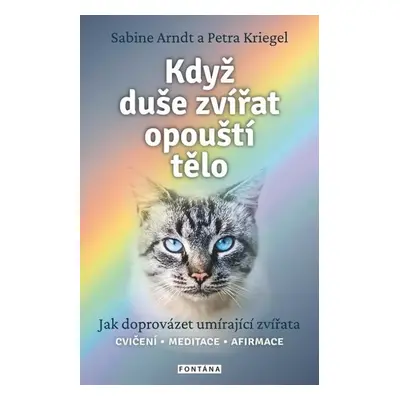 Když duše zvířat opouští tělo : jak doprovázet umírající zvířata : cvičení, meditace, afirmace -