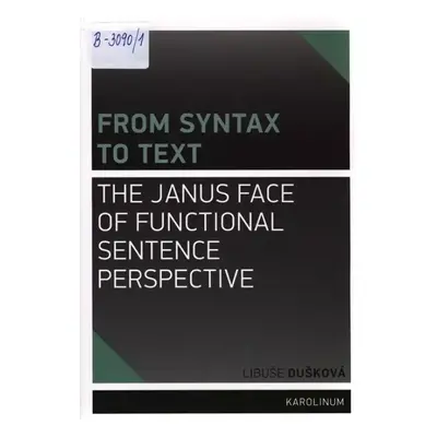 From syntax to text : the Janus face of functional sentence perspective - Libuše Dušková (2015, 