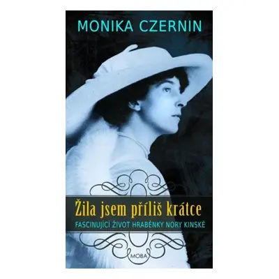 Žila jsem příliš krátce : příběh Nory, hraběnky Kinské - Monika Czernin (2023, MOBA)