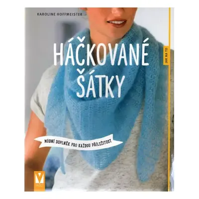 Háčkované šátky : módní doplněk pro každou příležitost - Karoline Hoffmeister (2018, Jan Vašut)