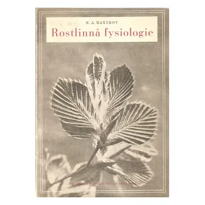 Rostlinná fysiologie : fysiologie růstu a vývoje - Nikolaj Aleksandrovič Maksimov, N. A Maximov 