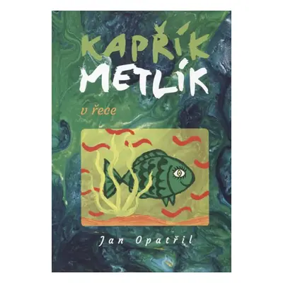 Kapřík Metlík v řece - Jan Opatřil (2016, Jan Opatřil)