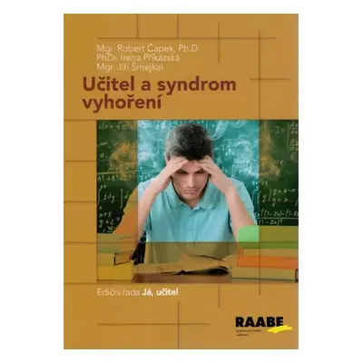 Učitel a syndrom vyhoření - Robert Čapek, Irena Příkazská, Jiří Šmejkal (2021, Raabe)