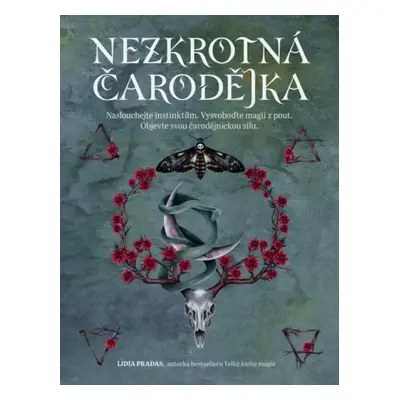 Nezkrotná čarodějka : naslouchejte instinktům, vysvoboďte magii z pout, objevte svou čarodějnick