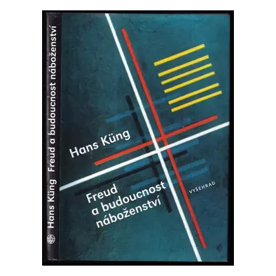 Freud a budoucnost náboženství - Hans Küng (2010, Vyšehrad)