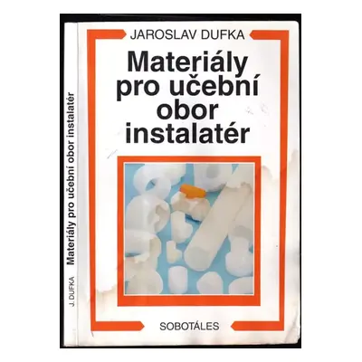 Materiály pro učební obor instalatér - Jaroslav Dufka (2003, Sobotáles)