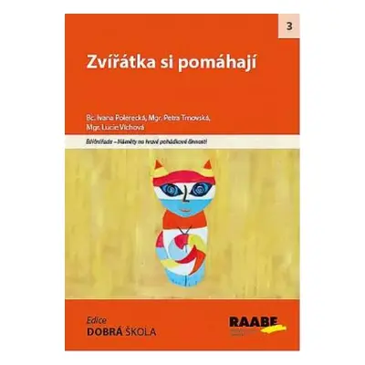 Zvířátka si pomáhají : náměty na hravé pohádkové činnosti - Lucie Víchová, Ivana Polerecká, Petr