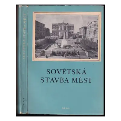 Sovětská stavba měst : soubor theoretických studií (1951, Orbis)